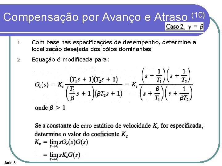 Compensação por Avanço e Atraso (10) Aula 3 1. Com base nas especificações de Compensação por Avanço e Atraso (10) Aula 3 1. Com base nas especificações de