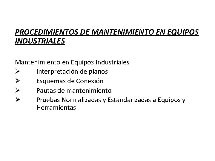 PROCEDIMIENTOS DE MANTENIMIENTO EN EQUIPOS INDUSTRIALES Mantenimiento en Equipos Industriales Ø Interpretación de planos PROCEDIMIENTOS DE MANTENIMIENTO EN EQUIPOS INDUSTRIALES Mantenimiento en Equipos Industriales Ø Interpretación de planos