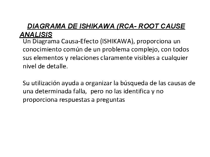 DIAGRAMA DE ISHIKAWA (RCA- ROOT CAUSE ANALISIS Un Diagrama Causa-Efecto (ISHIKAWA), proporciona un conocimiento DIAGRAMA DE ISHIKAWA (RCA- ROOT CAUSE ANALISIS Un Diagrama Causa-Efecto (ISHIKAWA), proporciona un conocimiento