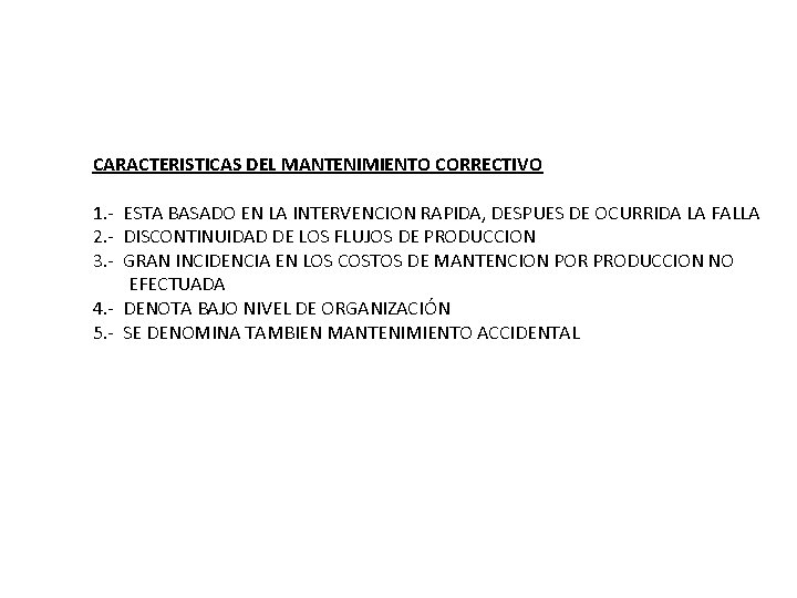 CARACTERISTICAS DEL MANTENIMIENTO CORRECTIVO 1. - ESTA BASADO EN LA INTERVENCION RAPIDA, DESPUES DE CARACTERISTICAS DEL MANTENIMIENTO CORRECTIVO 1. - ESTA BASADO EN LA INTERVENCION RAPIDA, DESPUES DE