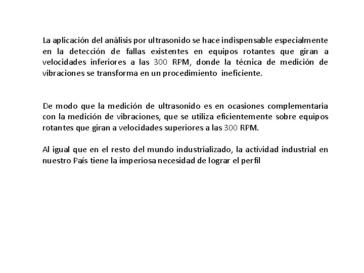 La aplicación del análisis por ultrasonido se hace indispensable especialmente en la detección de La aplicación del análisis por ultrasonido se hace indispensable especialmente en la detección de