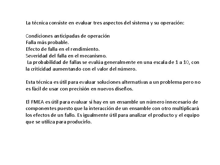 La técnica consiste en evaluar tres aspectos del sistema y su operación: Condiciones anticipadas La técnica consiste en evaluar tres aspectos del sistema y su operación: Condiciones anticipadas