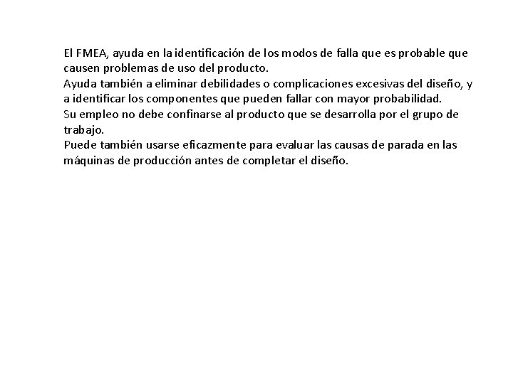 El FMEA, ayuda en la identificación de los modos de falla que es probable El FMEA, ayuda en la identificación de los modos de falla que es probable