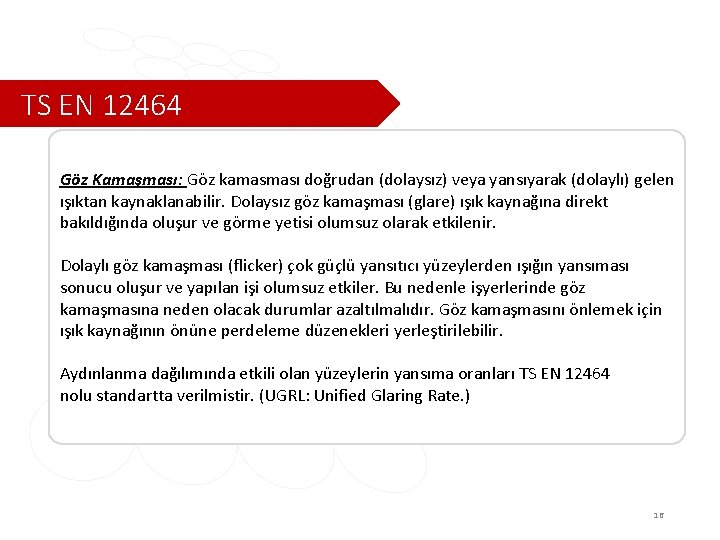 TS EN 12464 Göz Kamaşması: Göz kamasması doğrudan (dolaysız) veya yansıyarak (dolaylı) gelen ışıktan