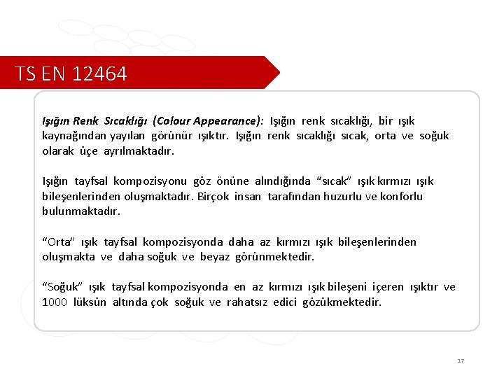 TS EN 12464 Işığın Renk Sıcaklığı (Colour Appearance): Işığın renk sıcaklığı, bir ışık kaynağından