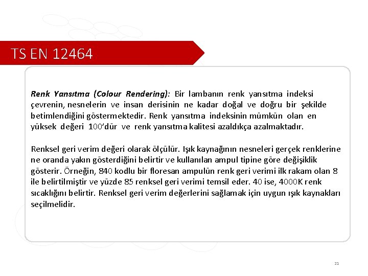 TS EN 12464 Renk Yansıtma (Colour Rendering): Bir lambanın renk yansıtma indeksi çevrenin, nesnelerin