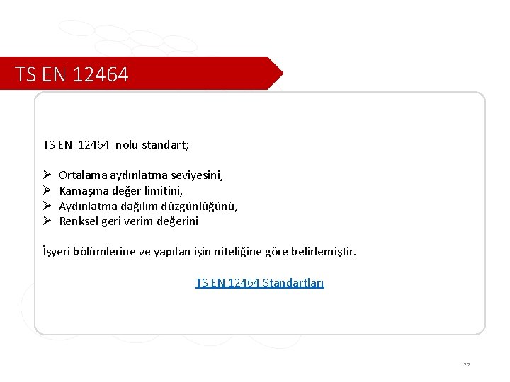 TS EN 12464 nolu standart; Ø Ø Ortalama aydınlatma seviyesini, Kamaşma değer limitini, Aydınlatma