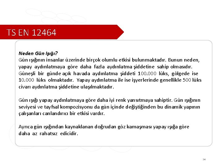 TS EN 12464 Neden Gün Işığı? Gün ışığının insanlar üzerinde birçok olumlu etkisi bulunmaktadır.