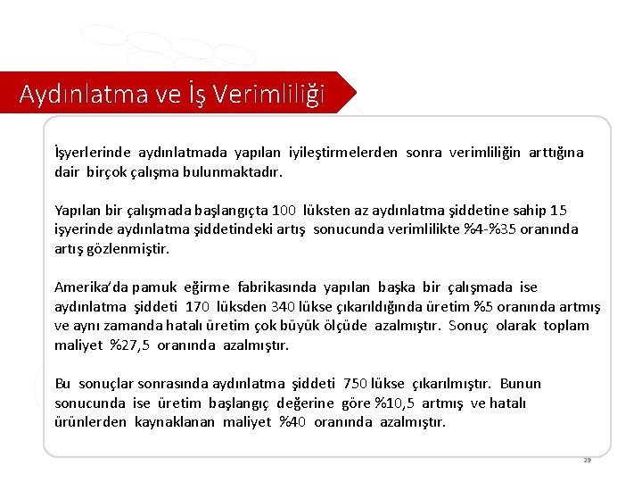 Aydınlatma ve İş Verimliliği İşyerlerinde aydınlatmada yapılan iyileştirmelerden sonra verimliliğin arttığına dair birçok çalışma