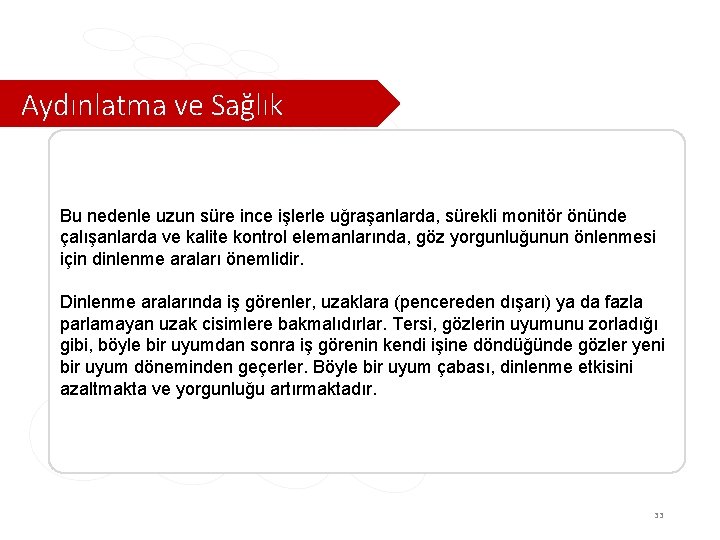 Aydınlatma ve Sağlık Bu nedenle uzun süre ince işlerle uğraşanlarda, sürekli monitör önünde çalışanlarda