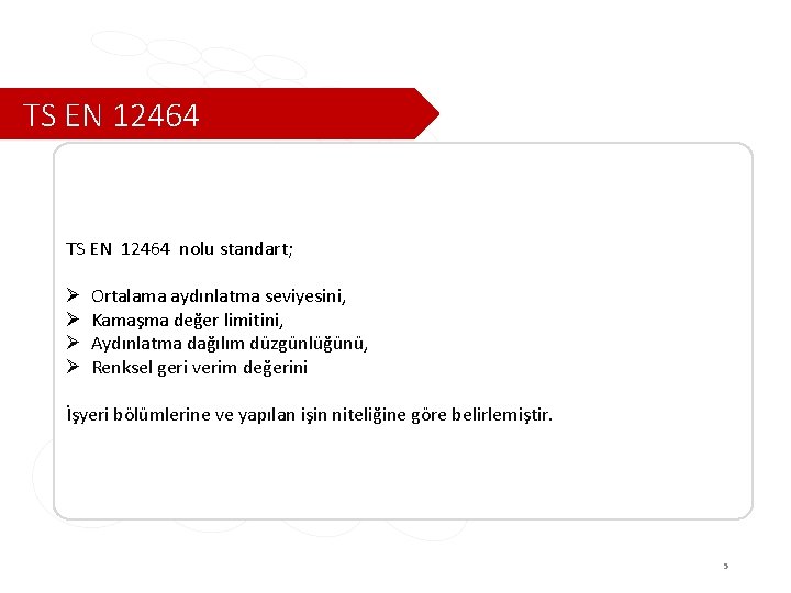 TS EN 12464 nolu standart; Ø Ø Ortalama aydınlatma seviyesini, Kamaşma değer limitini, Aydınlatma