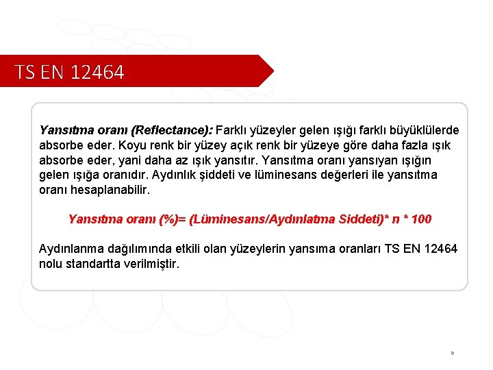 TS EN 12464 Yansıtma oranı (Reflectance): Farklı yüzeyler gelen ışığı farklı büyüklülerde absorbe eder.