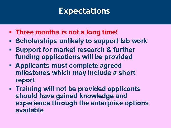 Expectations § Three months is not a long time! § Scholarships unlikely to support