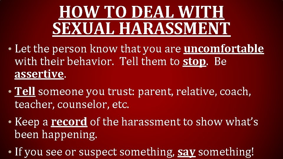 HOW TO DEAL WITH SEXUAL HARASSMENT • Let the person know that you are