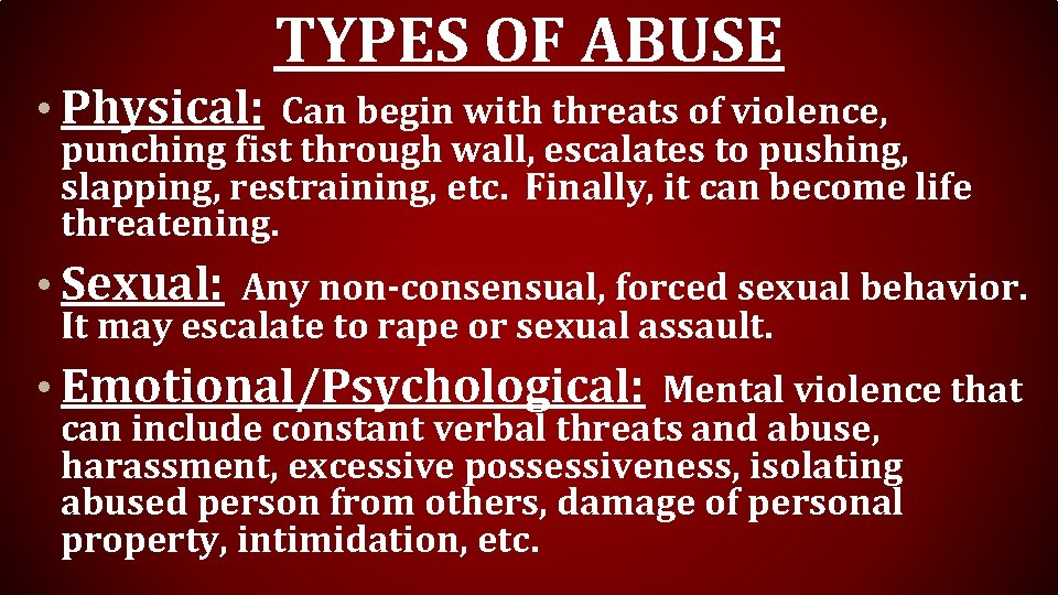 TYPES OF ABUSE • Physical: Can begin with threats of violence, punching fist through