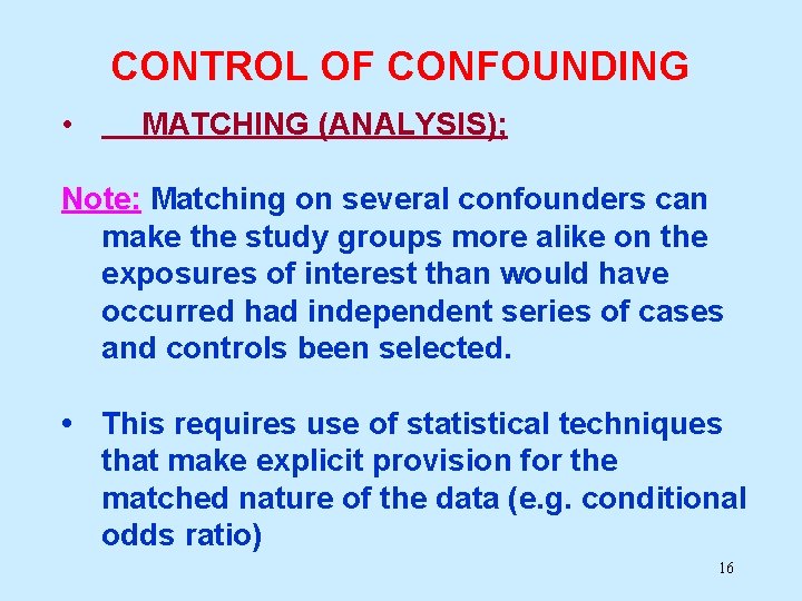 CONTROL OF CONFOUNDING • MATCHING (ANALYSIS); Note: Matching on several confounders can make the