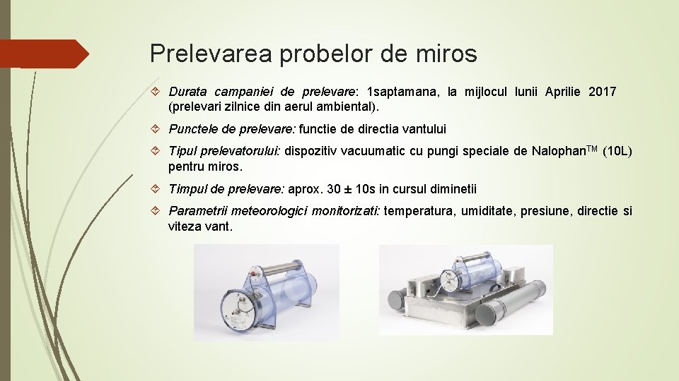 Prelevarea probelor de miros Durata campaniei de prelevare: 1 saptamana, la mijlocul lunii Aprilie