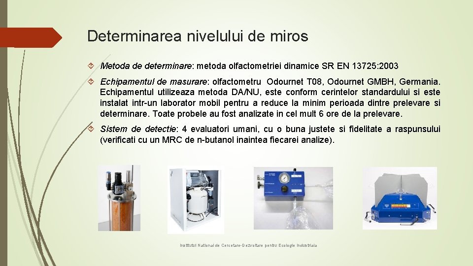 Determinarea nivelului de miros Metoda de determinare: metoda olfactometriei dinamice SR EN 13725: 2003