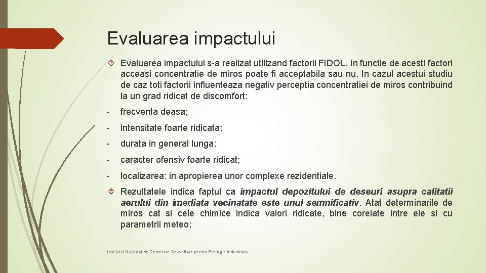 Evaluarea impactului s-a realizat utilizand factorii FIDOL. In functie de acesti factori acceasi concentratie