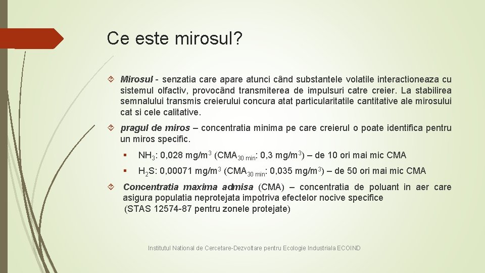 Ce este mirosul? Mirosul - senzatia care apare atunci când substantele volatile interactioneaza cu