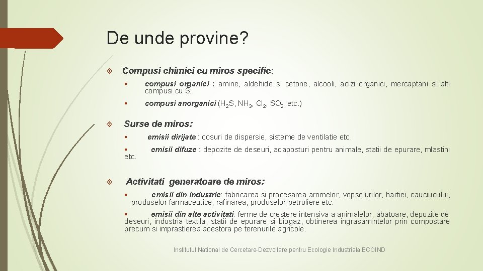 De unde provine? Compusi chimici cu miros specific: § compusi organici : amine, aldehide