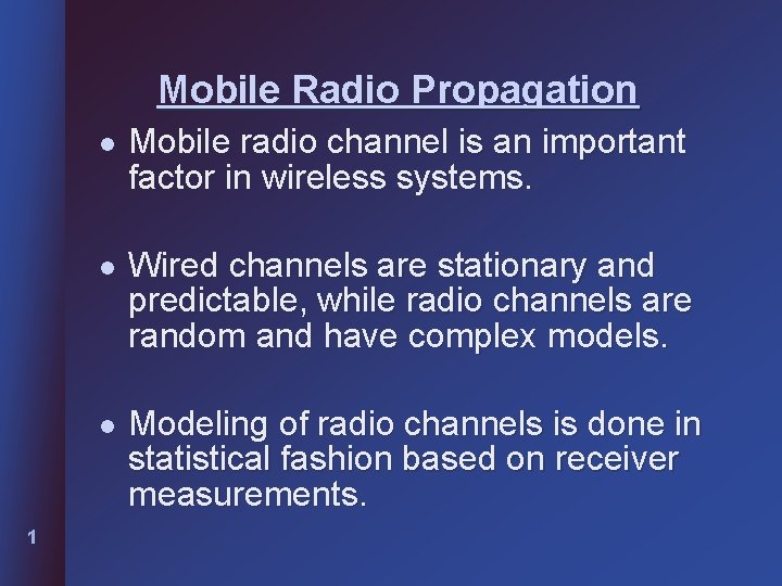 Mobile Radio Propagation 1 l Mobile radio channel is an important factor in wireless