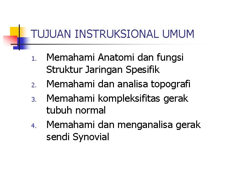 TUJUAN INSTRUKSIONAL UMUM 1. 2. 3. 4. Memahami Anatomi dan fungsi Struktur Jaringan Spesifik