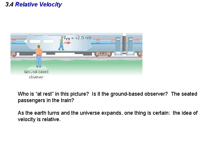 3. 4 Relative Velocity Who is “at rest” in this picture? Is it the