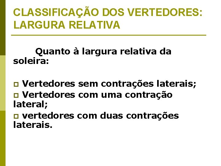 CLASSIFICAÇÃO DOS VERTEDORES: LARGURA RELATIVA Quanto à largura relativa da soleira: p Vertedores sem