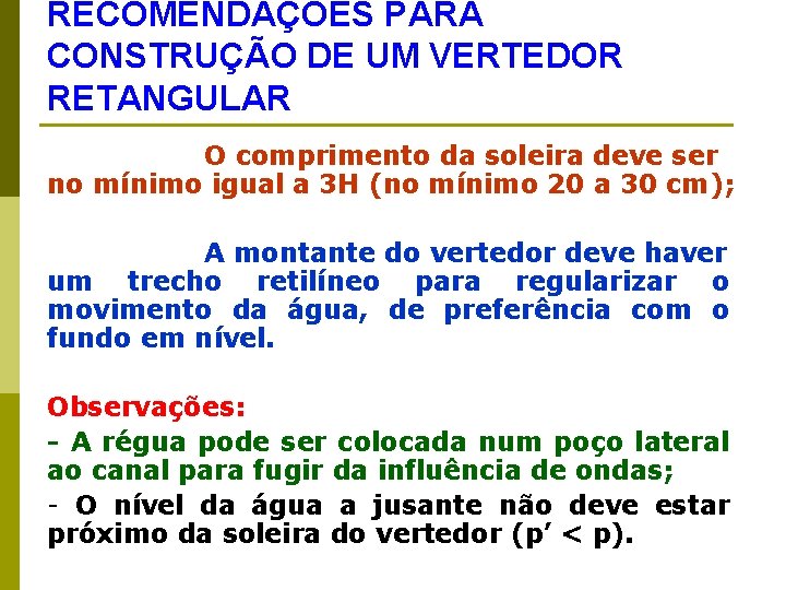 RECOMENDAÇÕES PARA CONSTRUÇÃO DE UM VERTEDOR RETANGULAR O comprimento da soleira deve ser no