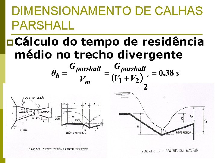 DIMENSIONAMENTO DE CALHAS PARSHALL p Cálculo do tempo de residência médio no trecho divergente
