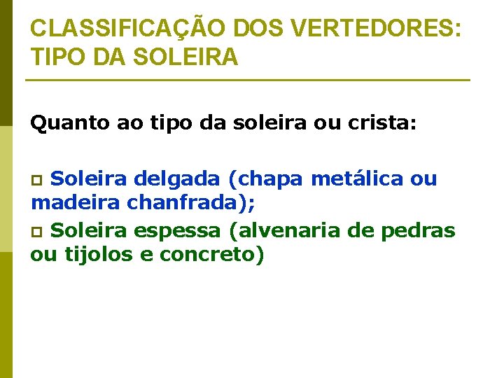 CLASSIFICAÇÃO DOS VERTEDORES: TIPO DA SOLEIRA Quanto ao tipo da soleira ou crista: p