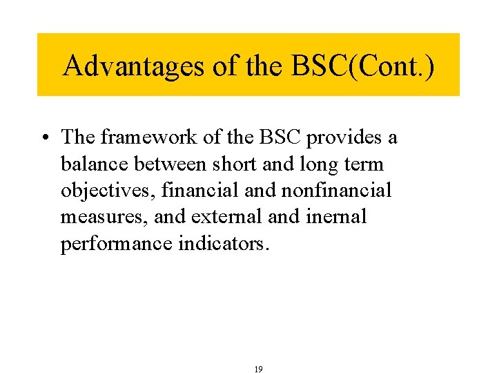 Advantages of the BSC(Cont. ) • The framework of the BSC provides a balance