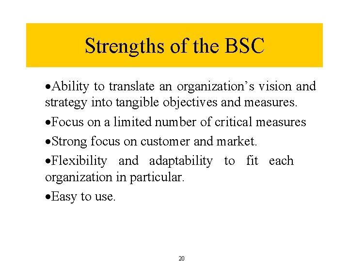 Strengths of the BSC ·Ability to translate an organization’s vision and strategy into tangible