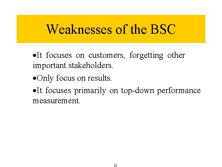 Weaknesses of the BSC ·It focuses on customers, forgetting other important stakeholders. ·Only focus