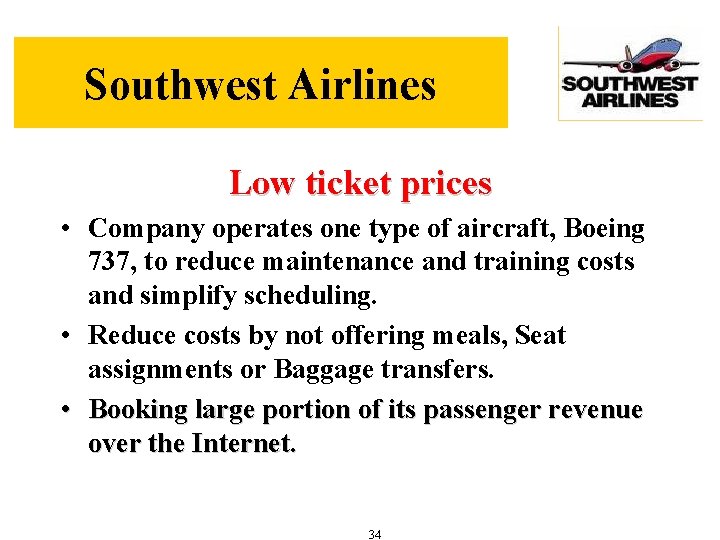 Southwest Airlines Low ticket prices • Company operates one type of aircraft, Boeing 737,