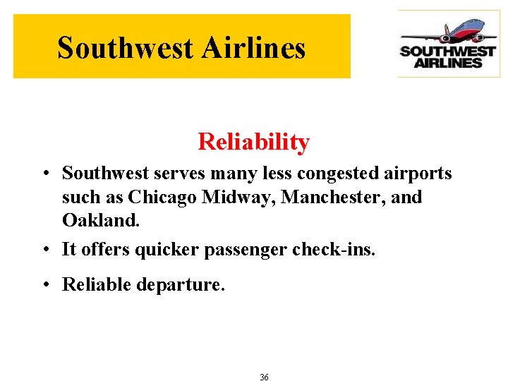 Southwest Airlines Reliability • Southwest serves many less congested airports such as Chicago Midway,