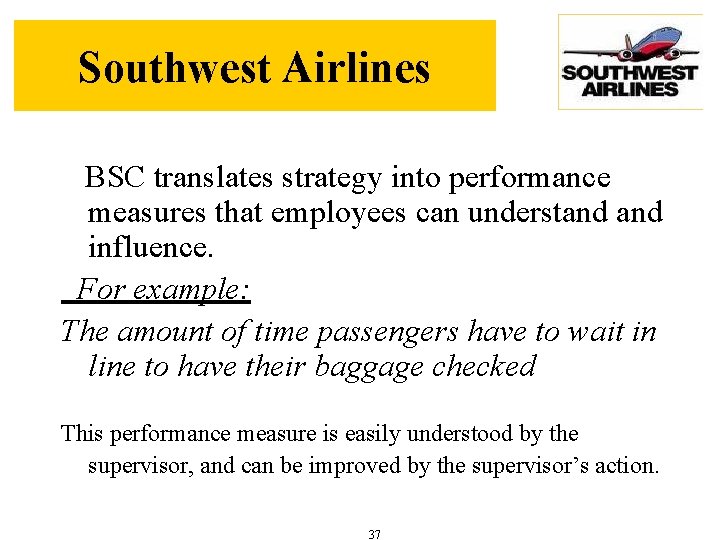 Southwest Airlines BSC translates strategy into performance measures that employees can understand influence. For