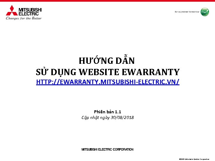 HƯỚNG DẪN SỬ DỤNG WEBSITE EWARRANTY HTTP: //EWARRANTY. MITSUBISHI-ELECTRIC. VN/ Phiên bản 1. 1