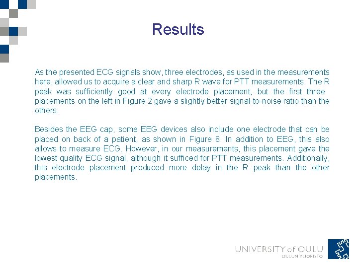 Results As the presented ECG signals show, three electrodes, as used in the measurements Results As the presented ECG signals show, three electrodes, as used in the measurements