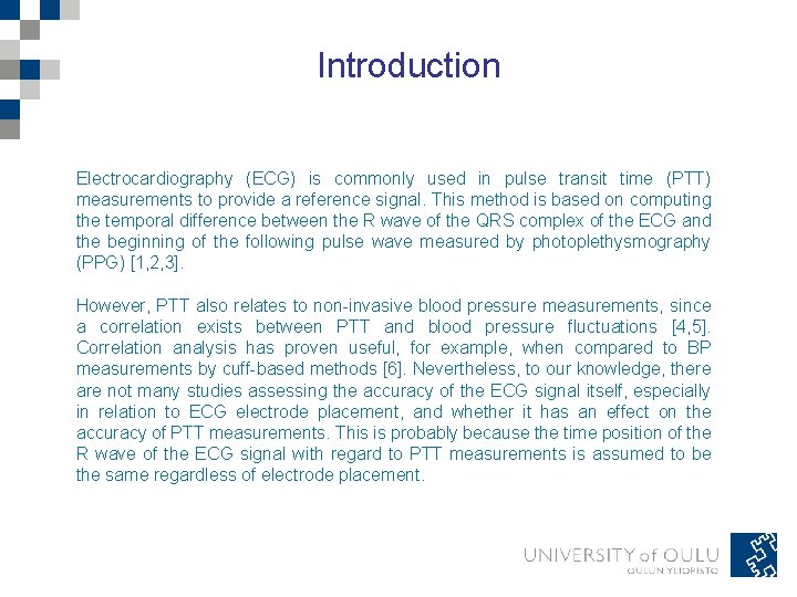 Introduction Electrocardiography (ECG) is commonly used in pulse transit time (PTT) measurements to provide Introduction Electrocardiography (ECG) is commonly used in pulse transit time (PTT) measurements to provide
