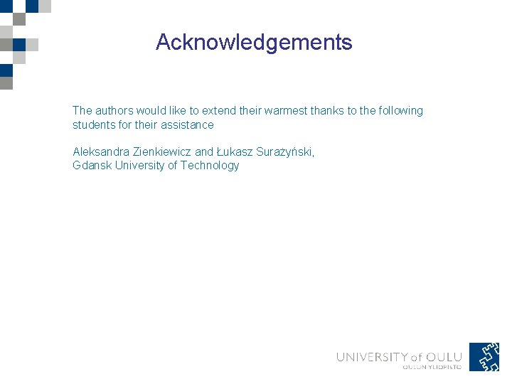 Acknowledgements The authors would like to extend their warmest thanks to the following students Acknowledgements The authors would like to extend their warmest thanks to the following students