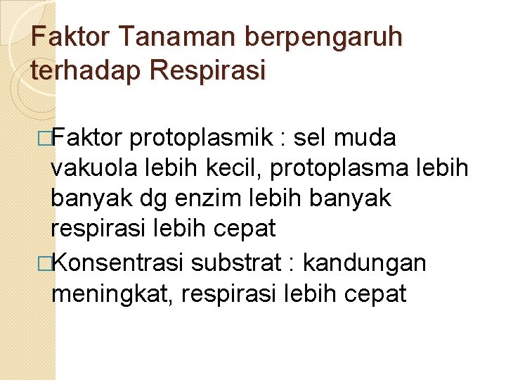 Faktor Tanaman berpengaruh terhadap Respirasi �Faktor protoplasmik : sel muda vakuola lebih kecil, protoplasma