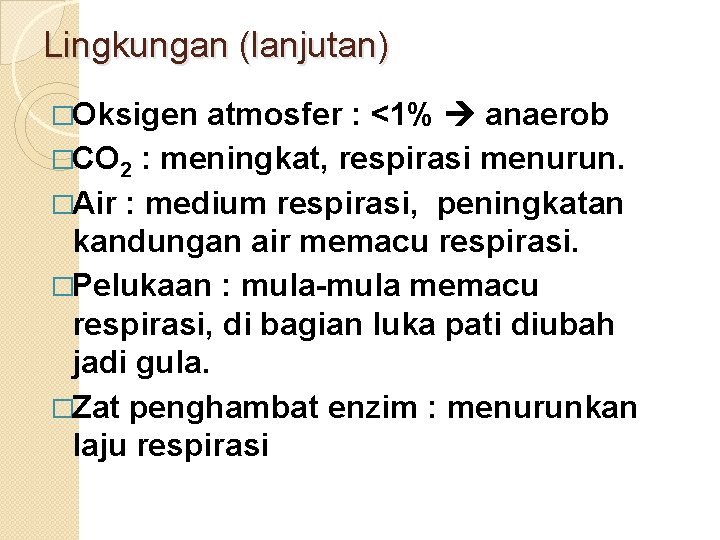 Lingkungan (lanjutan) �Oksigen atmosfer : <1% anaerob �CO 2 : meningkat, respirasi menurun. �Air