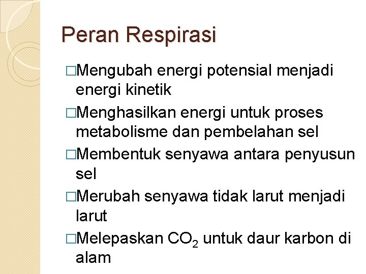 Peran Respirasi �Mengubah energi potensial menjadi energi kinetik �Menghasilkan energi untuk proses metabolisme dan