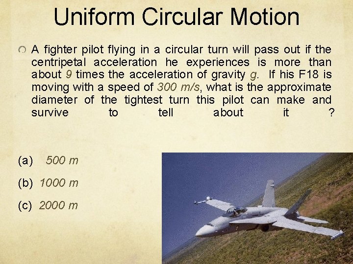 Uniform Circular Motion A fighter pilot flying in a circular turn will pass out