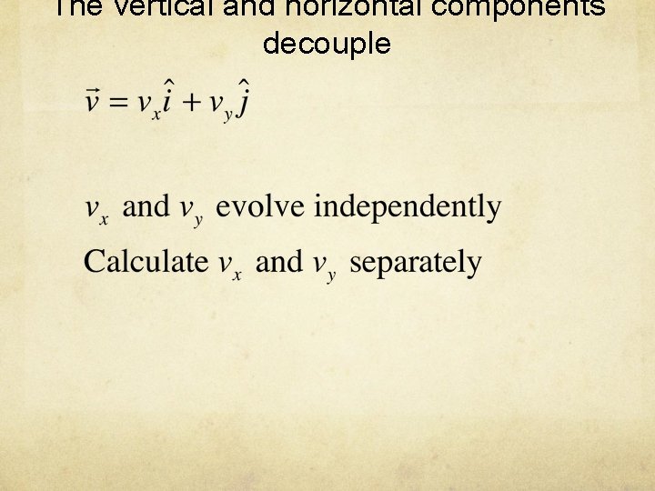 The vertical and horizontal components decouple 