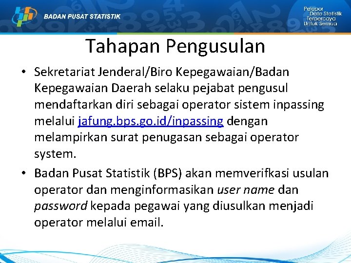 Tahapan Pengusulan • Sekretariat Jenderal/Biro Kepegawaian/Badan Kepegawaian Daerah selaku pejabat pengusul mendaftarkan diri sebagai Tahapan Pengusulan • Sekretariat Jenderal/Biro Kepegawaian/Badan Kepegawaian Daerah selaku pejabat pengusul mendaftarkan diri sebagai
