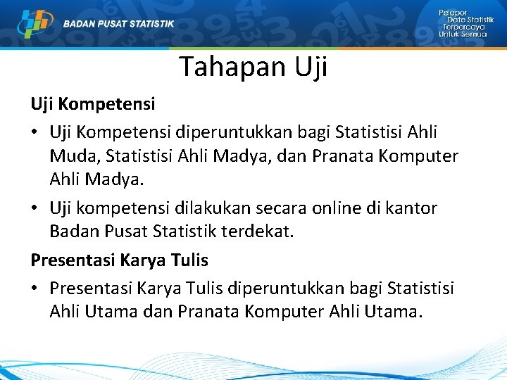 Tahapan Uji Kompetensi • Uji Kompetensi diperuntukkan bagi Statistisi Ahli Muda, Statistisi Ahli Madya, Tahapan Uji Kompetensi • Uji Kompetensi diperuntukkan bagi Statistisi Ahli Muda, Statistisi Ahli Madya,