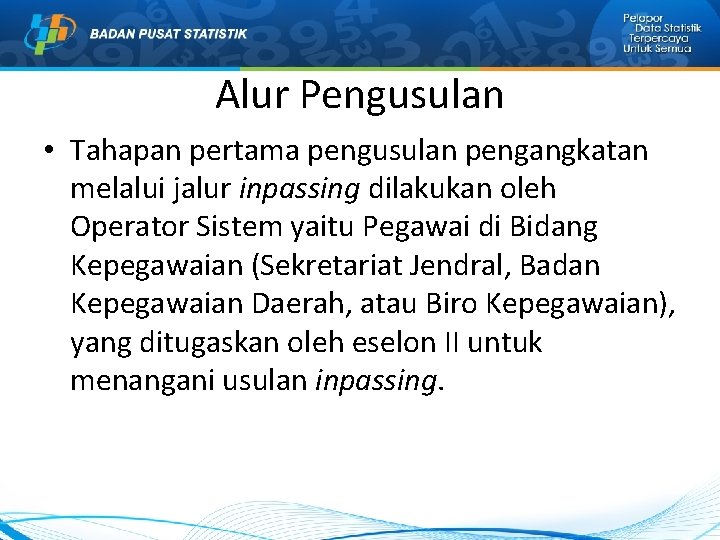 Alur Pengusulan • Tahapan pertama pengusulan pengangkatan melalui jalur inpassing dilakukan oleh Operator Sistem Alur Pengusulan • Tahapan pertama pengusulan pengangkatan melalui jalur inpassing dilakukan oleh Operator Sistem